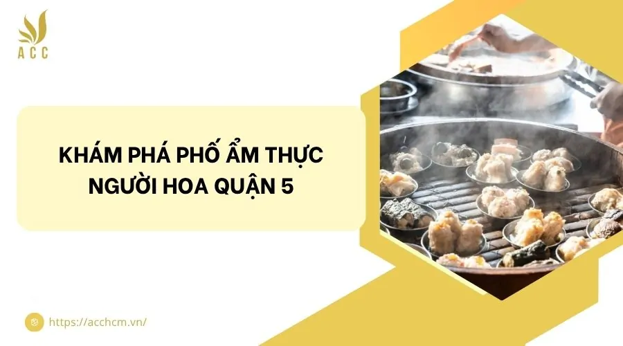 Khám phá phố ẩm thực người hoa quận 5