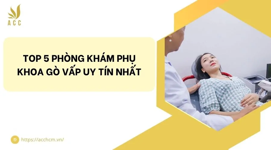 Top 5 phòng khám phụ khoa Gò Vấp uy tín nhất