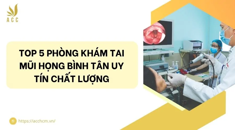 Top 5 phòng khám tai mũi họng Bình Tân uy tín chất lượng