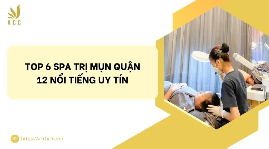 Top 6 spa trị mụn quận 12 nổi tiếng uy tín