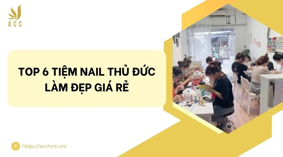 Top 6 tiệm nail Thủ Đức làm đẹp giá rẻ