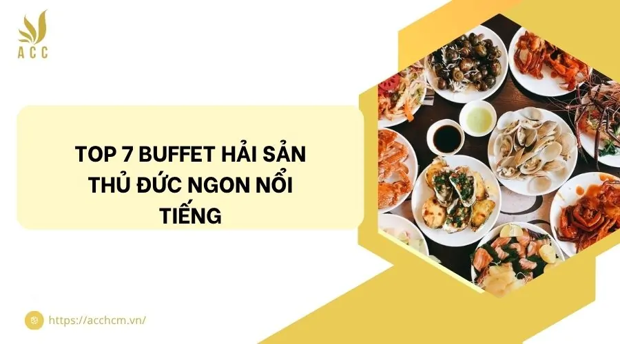 Top 7 buffet hải sản Thủ Đức ngon nổi tiếng