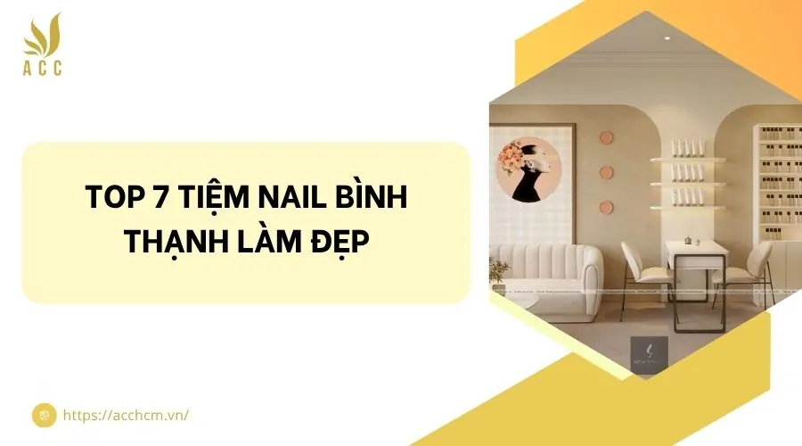 Top 7 tiệm nail Bình Thạnh làm đẹp