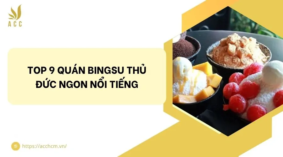 Top 9 quán bingsu Thủ Đức ngon nổi tiếng