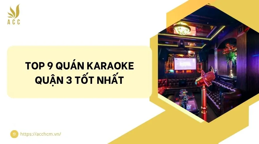 Top 9 quán karaoke quận 3 tốt nhất