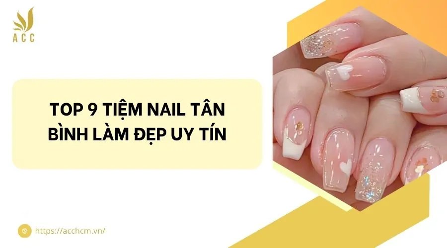 Top 9 tiệm nail Tân Bình làm đẹp uy tín