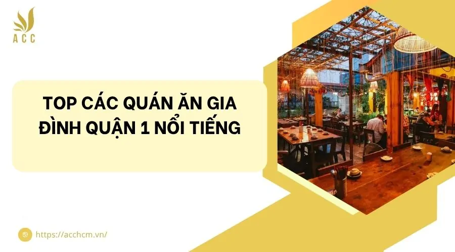 Top các quán ăn gia đình quận 1 nổi tiếng