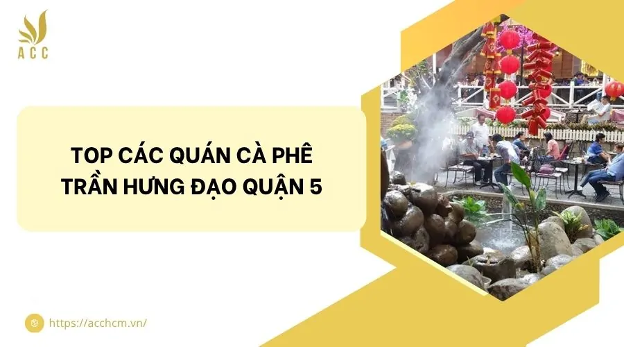 Top các quán cà phê Trần Hưng Đạo quận 5
