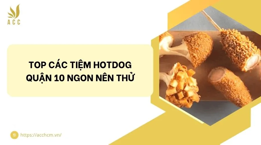 Top các tiệm hotdog quận 10 ngon nên thử