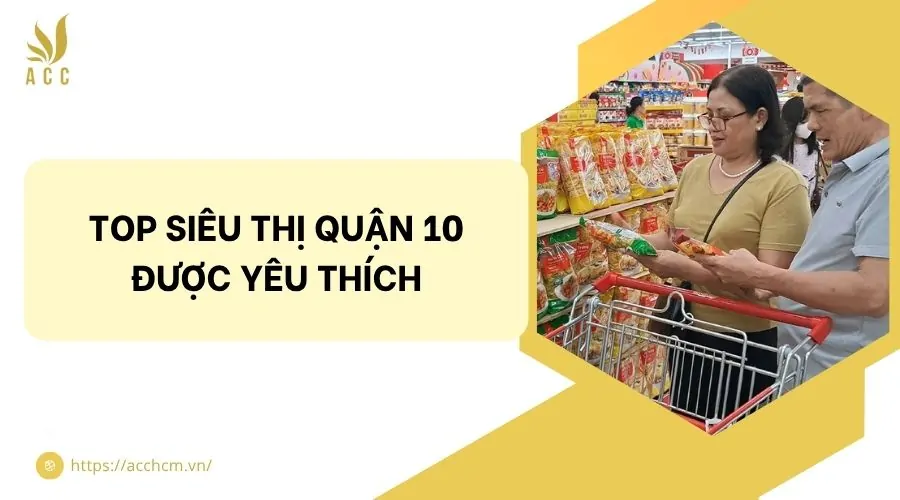 Top siêu thị quận 10 được yêu thích