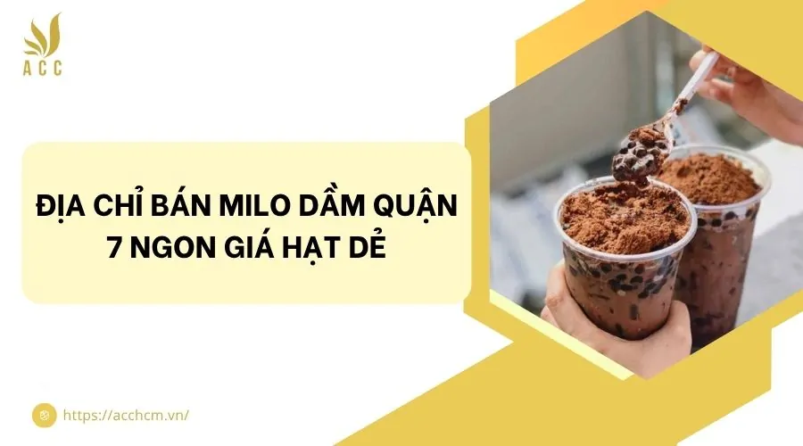 Địa chỉ bán milo dầm quận 7 ngon giá hạt dẻ
