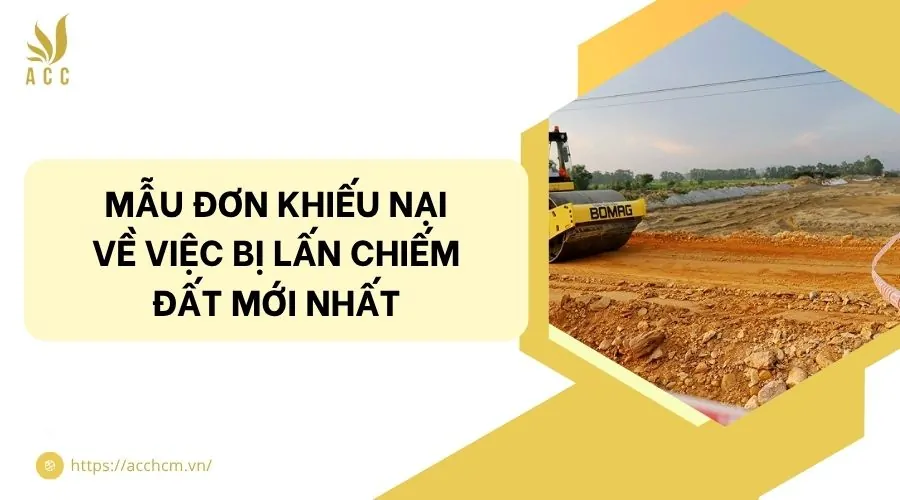 Mẫu đơn khiếu nại về việc bị lấn chiếm đất mới nhất