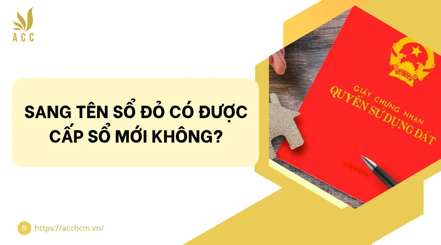 Sang tên sổ đỏ có được cấp sổ mới không