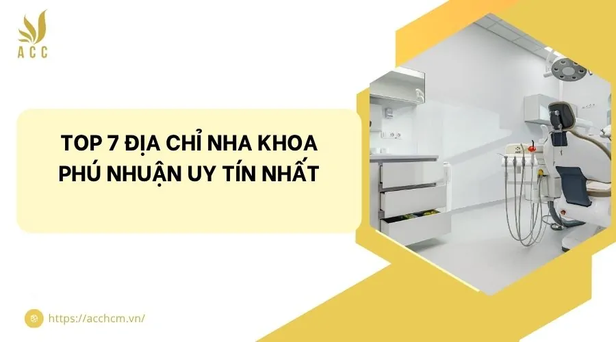 Top 7 địa chỉ nha khoa Phú Nhuận uy tín nhất