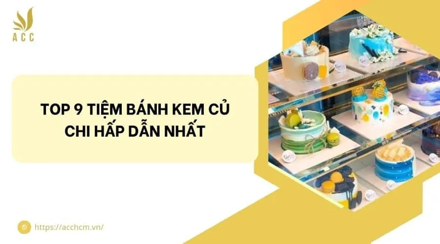 Top 9 tiệm bánh kem Củ Chi hấp dẫn nhất