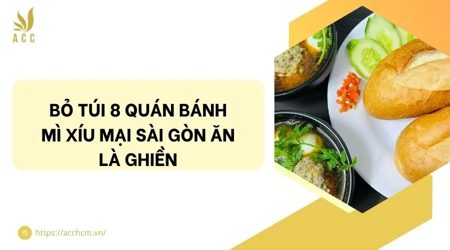 Bỏ túi 8 quán bánh mì xíu mại Sài Gòn ăn là ghiền