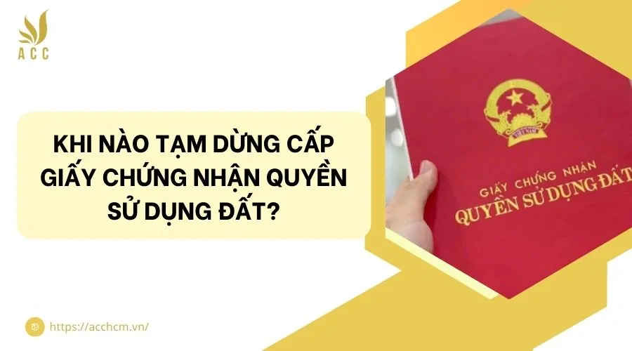 Khi nào tạm dừng cấp giấy chứng nhận quyền sử dụng đất?