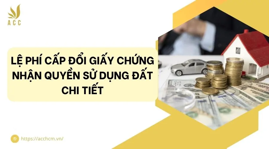Lệ phí cấp đổi giấy chứng nhận quyền sử dụng đất chi tiết