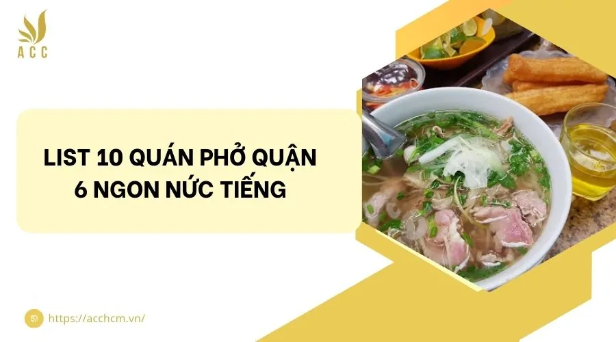 List 10 quán phở quận 6 ngon nức tiếng