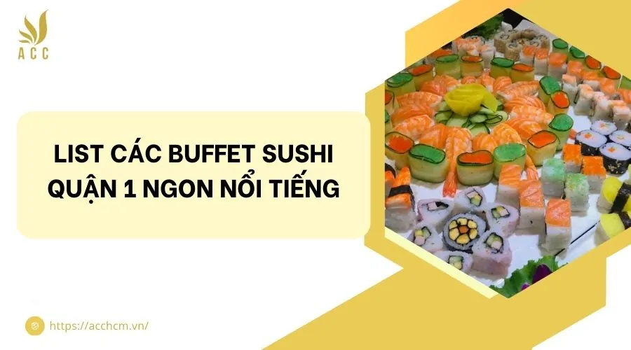List các buffet sushi quận 1 ngon nổi tiếng