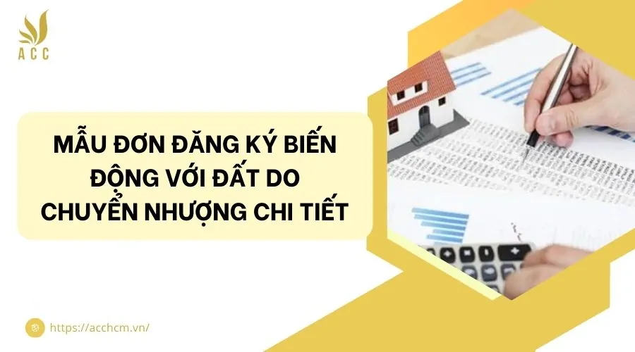 Mẫu đơn đăng ký biến động với đất do chuyển nhượng chi tiết