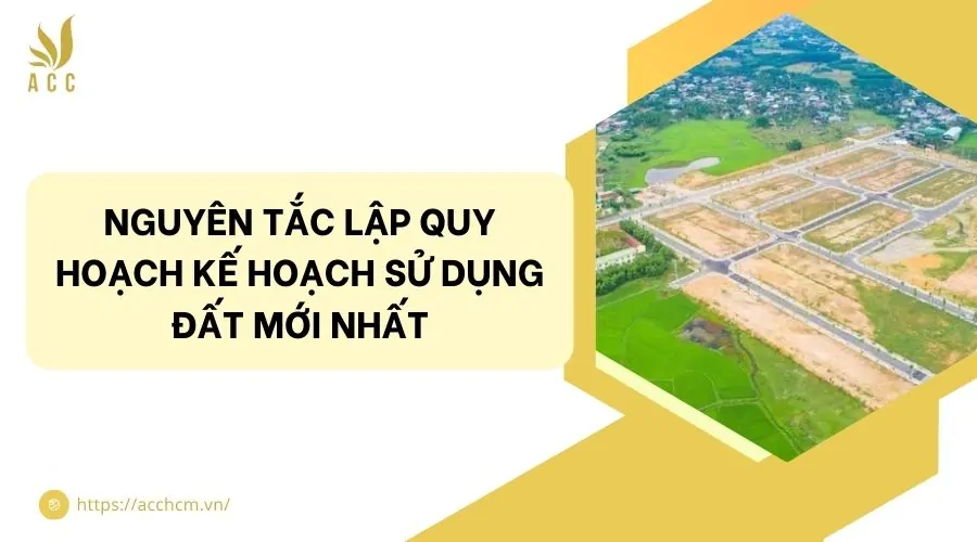 Nguyên tắc lập quy hoạch kế hoạch sử dụng đất mới nhất