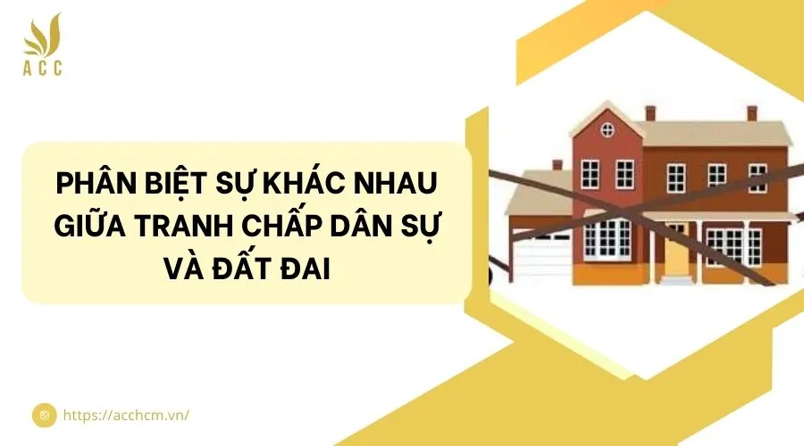 Phân biệt sự khác nhau giữa tranh chấp dân sự và đất đai