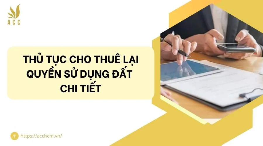 Thủ tục cho thuê lại quyền sử dụng đất chi tiết