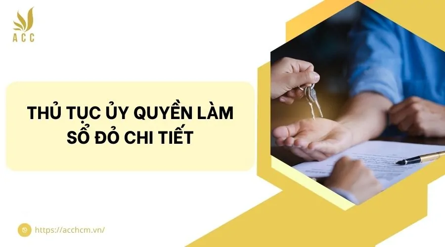 Thủ tục ủy quyền làm sổ đỏ chi tiết