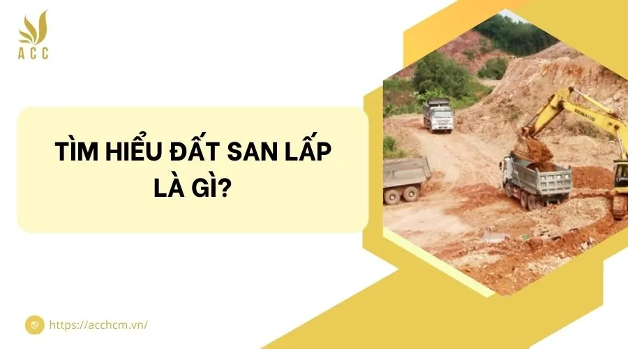 Tìm hiểu đất san lấp là gì?