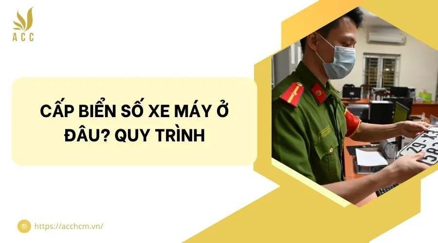 Cấp biển số xe máy ở đâu? Quy trình