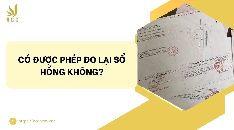 C&oacute; được ph&eacute;p đo lại sổ hồng kh&ocirc;ng?