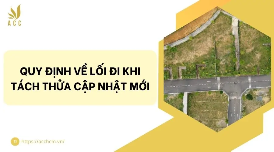 Quy định về lối đi khi t&aacute;ch thửa cập nhật mới