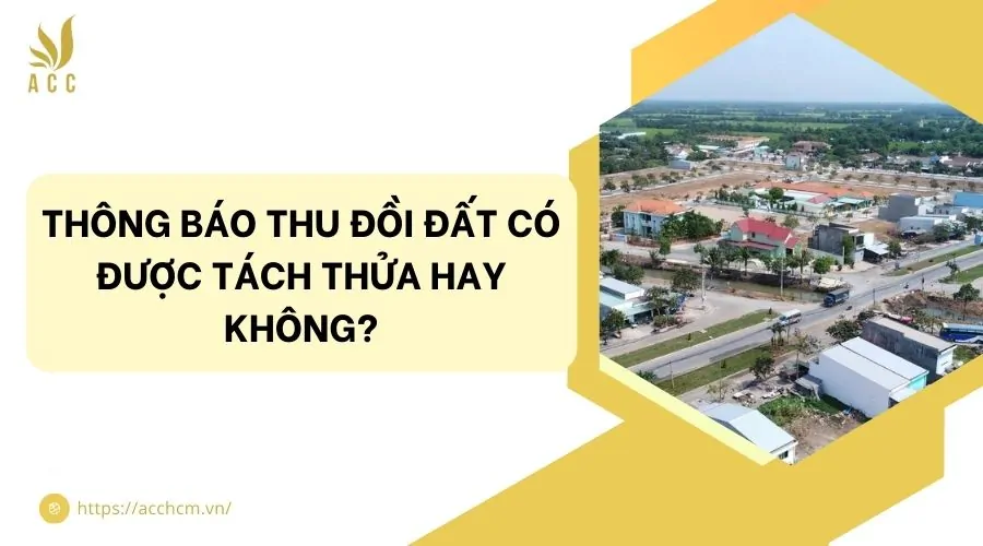 Thông báo thu đồi đất có được tách thửa hay không?