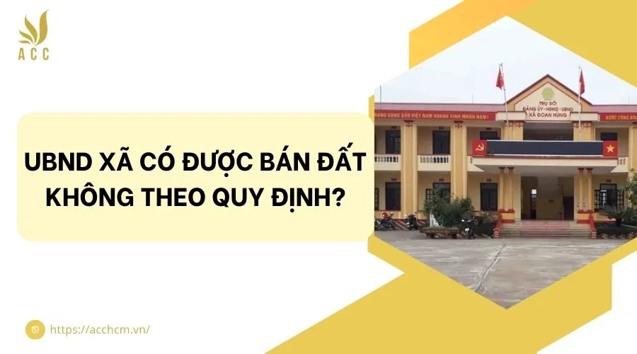 UBND xã có được bán đất không theo quy định?