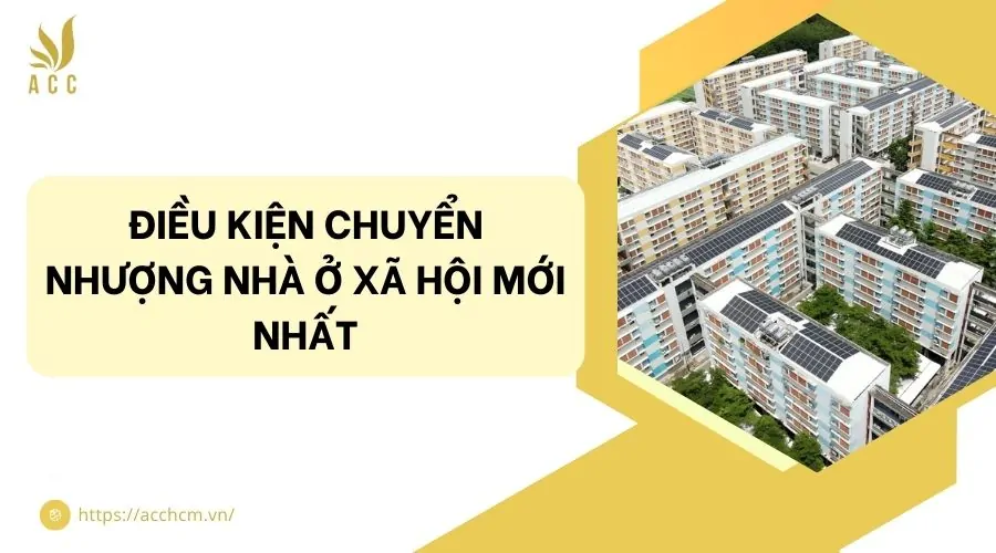 Điều kiện chuyển nhượng nhà ở xã hội mới nhất
