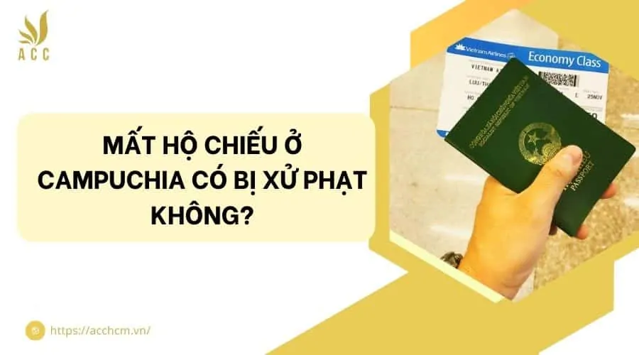 Mất hộ chiếu ở Campuchia có bị xử phạt không?