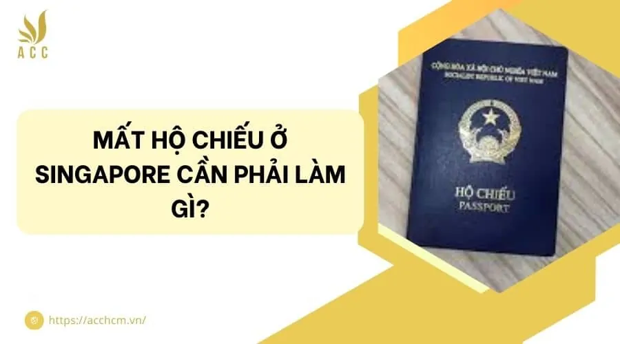 Mất hộ chiếu ở Singapore cần phải làm gì?
