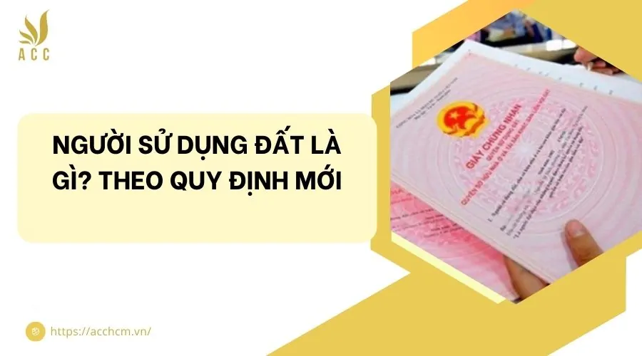 Người sử dụng đất là gì? Theo quy định mới