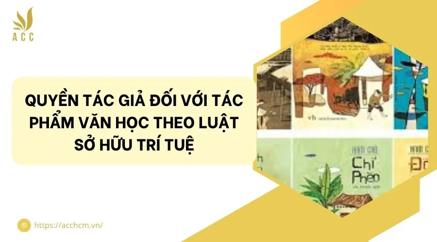 Quyền tác giả đối với tác phẩm văn học theo luật sở hữu trí tuệ