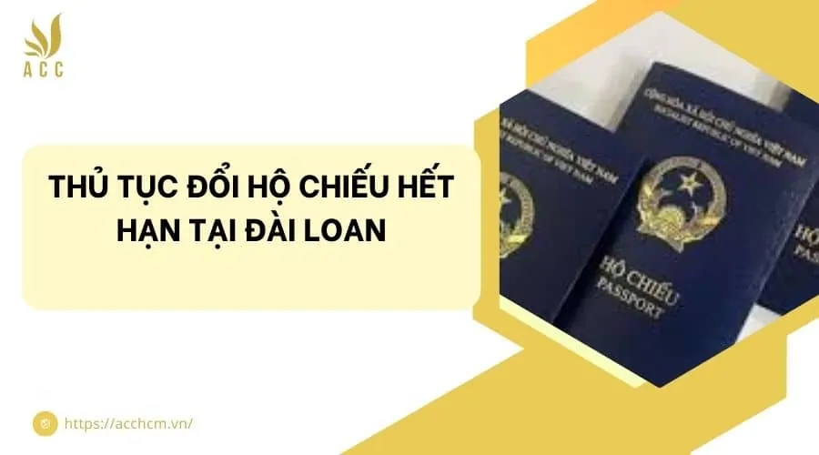Thủ tục đổi hộ chiếu hết hạn tại Đài Loan