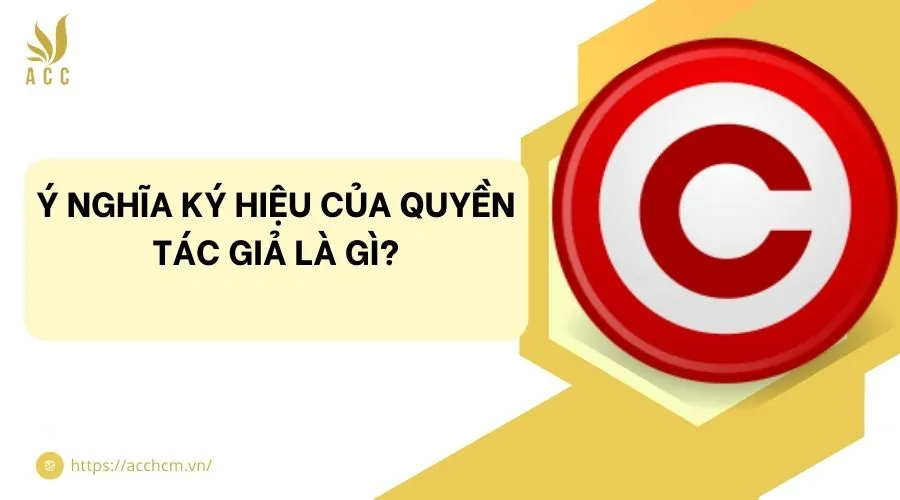 Ý nghĩa ký hiệu của quyền tác giả là gì?