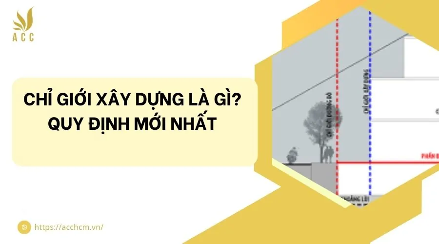 Chỉ giới xây dựng là gì? Quy định mới nhất