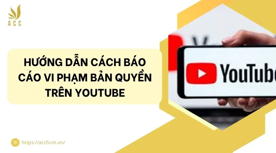 Hướng dẫn cách báo cáo vi phạm bản quyền trên Youtube
