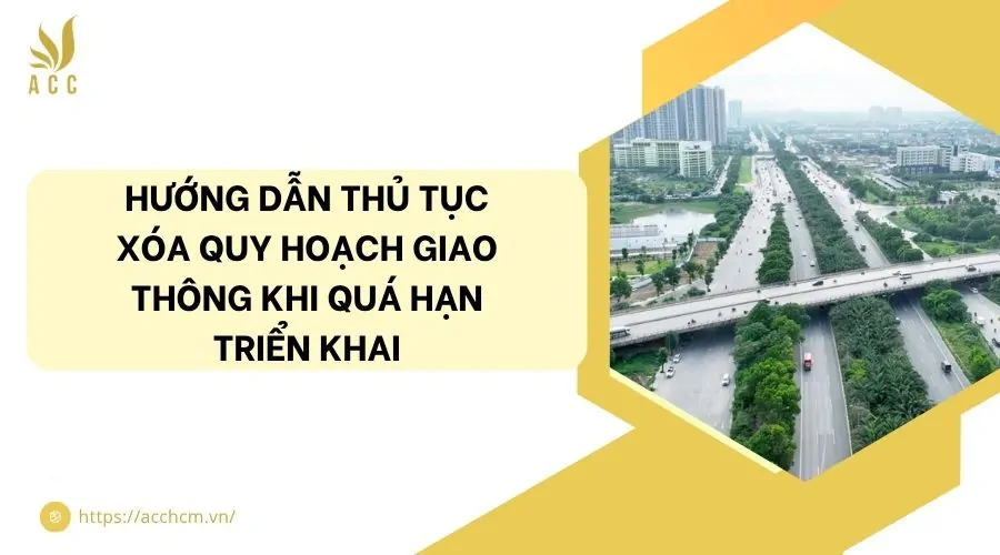 Hướng dẫn thủ tục xóa quy hoạch giao thông khi quá hạn triển khai