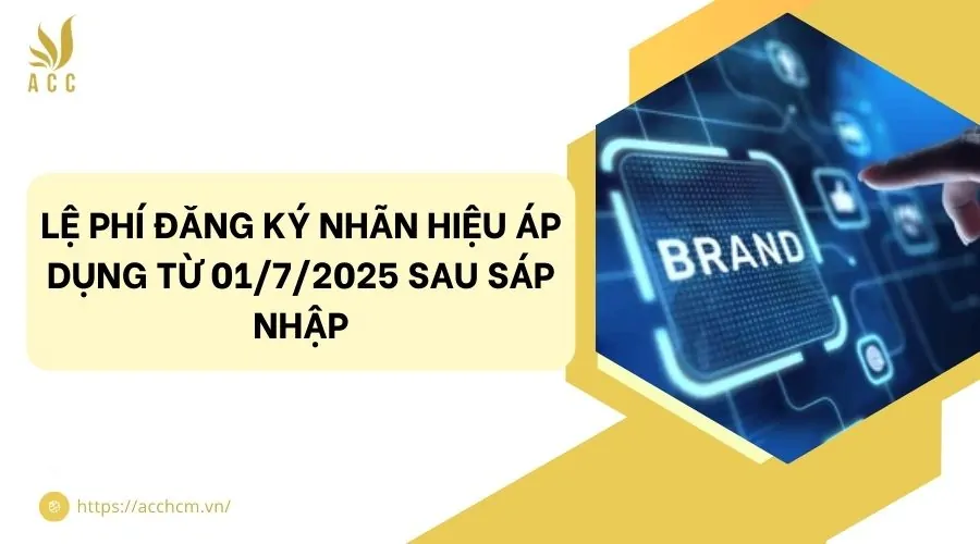 Lệ phí đăng ký nhãn hiệu áp dụng từ 01/7/2025 sau sáp nhập