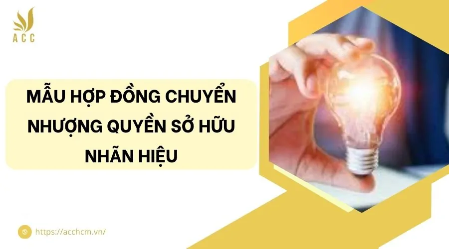 Mẫu hợp đồng chuyển nhượng quyền sở hữu nhãn hiệu