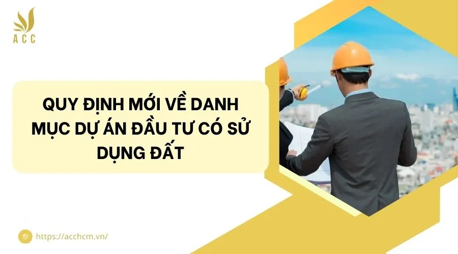 Quy định mới về danh mục dự án đầu tư có sử dụng đất