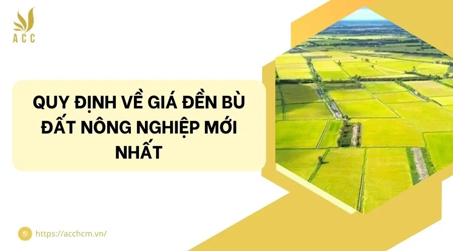 Quy định về giá đền bù đất nông nghiệp mới nhất