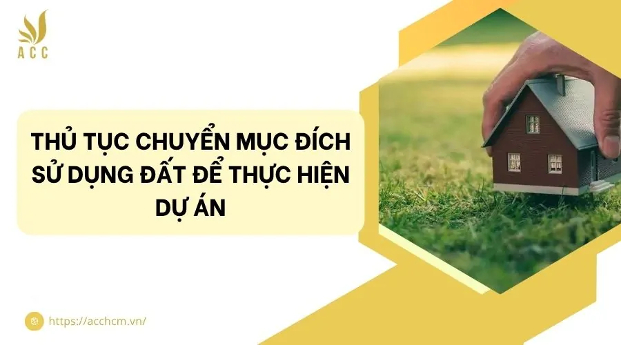 Thủ tục chuyển mục đích sử dụng đất để thực hiện dự án